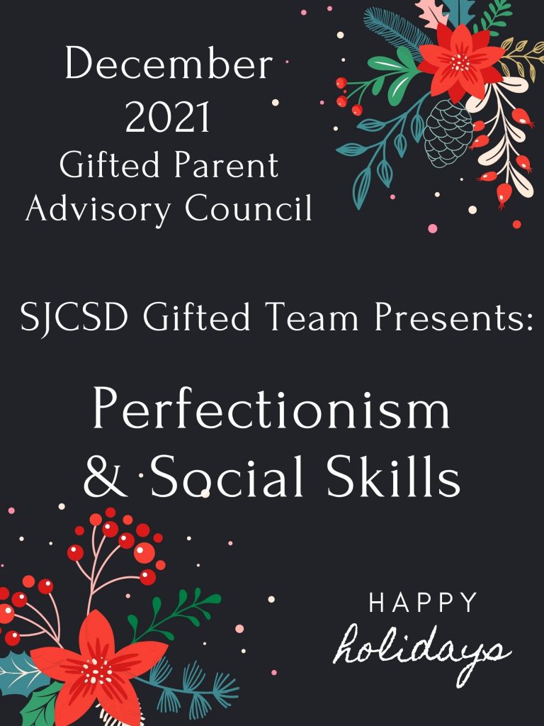December 2021 Gifted Parent Advisory Council - SJCSD Gifted Team Presents: Perfectionism & Social Skills - Happy Holidays