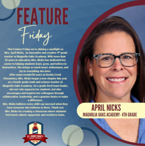 This Feature Friday we're shining a spotlight on Mrs. April Nicks an innovative and creative 4th grade teacher at Magnolia Oaks Academy. With more 20 years in education, Mrs. Nicks has dedicated her career to helping students learn, grow, and believe in themselves. She brings so much heart, enthusiasm, and joy to everything she does. After many wonderful years at Durbin Creek Elementary, Mrs. Nicks began a new chapter this year as a fourth-grade math science teacher at Magnolia Oaks Academy. As a grade-level team leader, she not only supports her students ,but also encourages and her colleagues through collaboration, leadership, and a genuine desire to make a difference. Mrs. Nicks believes every child can succeed when they have someone who believes in them. Thank you Mrs. Nicks for creating a classroom where students feel loved, valued, supported, and excited to learn. APRIL NICKS MAGNOLIA OAKS ACADEMY. 4TH GRADE