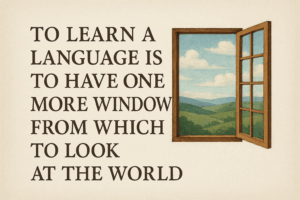 Text beside an open window that reads: To learn a language is to have on more window from which to look at the world