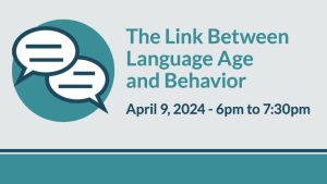 The Links Between Language Age and Behavior - April 9, 2024 - 6pm to 7:30pm