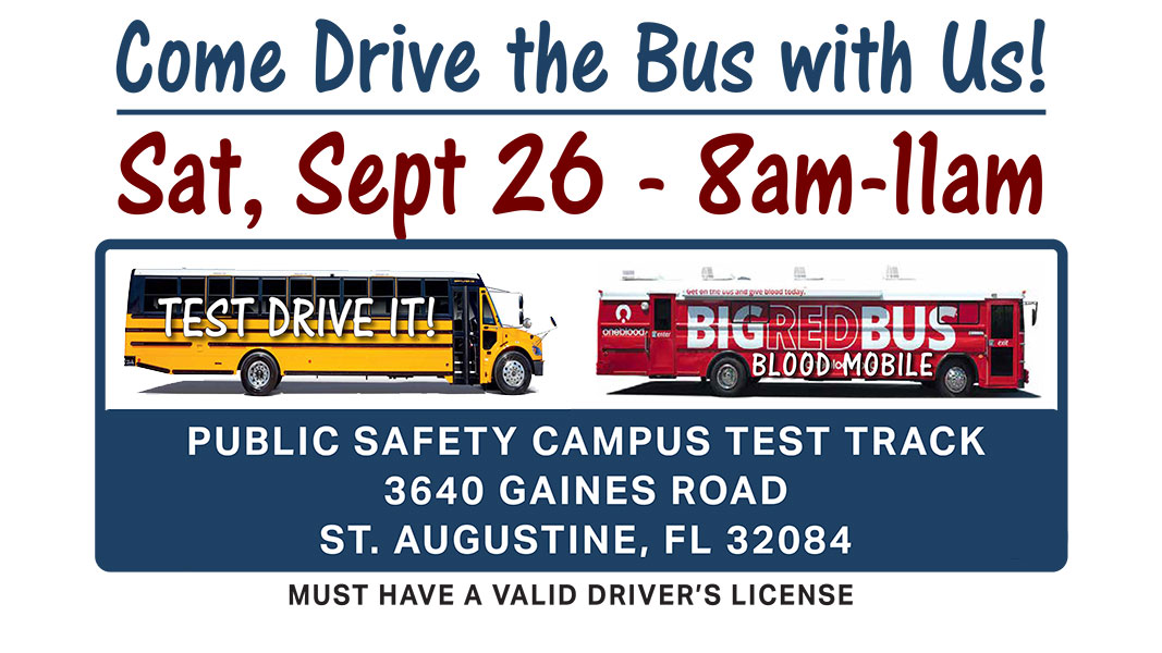 Come Drive the Bus with Us! Sat, Sept 26 - 8am-11am - Public Safety Campus Test Track, 3640 Gaines Road, St. Augustine, FL 32084 - Must have a valid driver's license