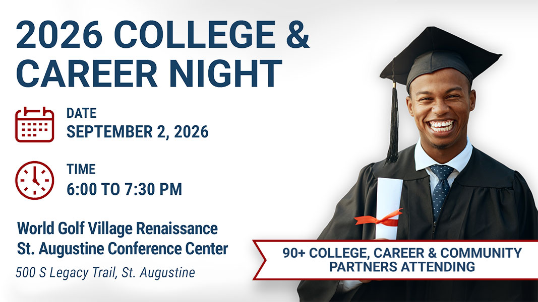 2026 College & Career Night - Date September 2, 2026 - Time 6:00 to 7:30 PM - World Golf Village Renaissance St. Augustine Conference Center - 500 S Legacy Trail, St. Augustine - 90+ College, Career & Community Partners Attending