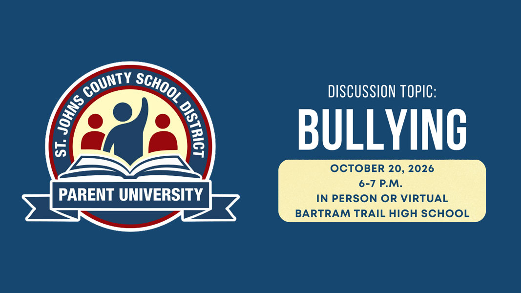 Parent University - Discussion Topic: Bullying - October 20, 2026 from 6-7 p.m. at Bartram Trail High School